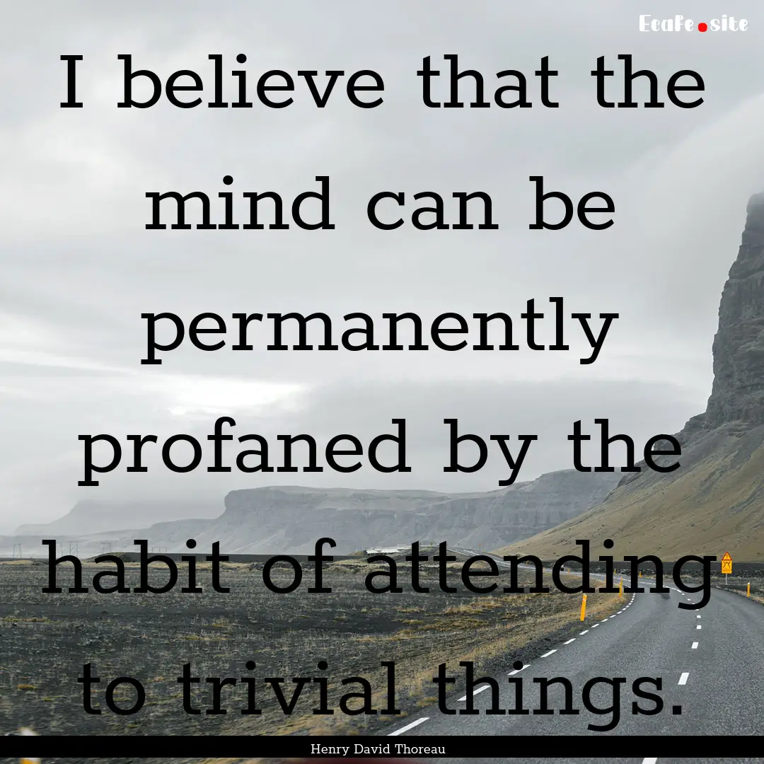 I believe that the mind can be permanently.... : Quote by Henry David Thoreau