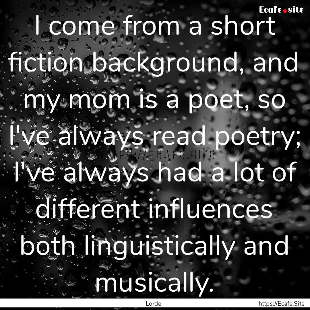 I come from a short fiction background, and.... : Quote by Lorde