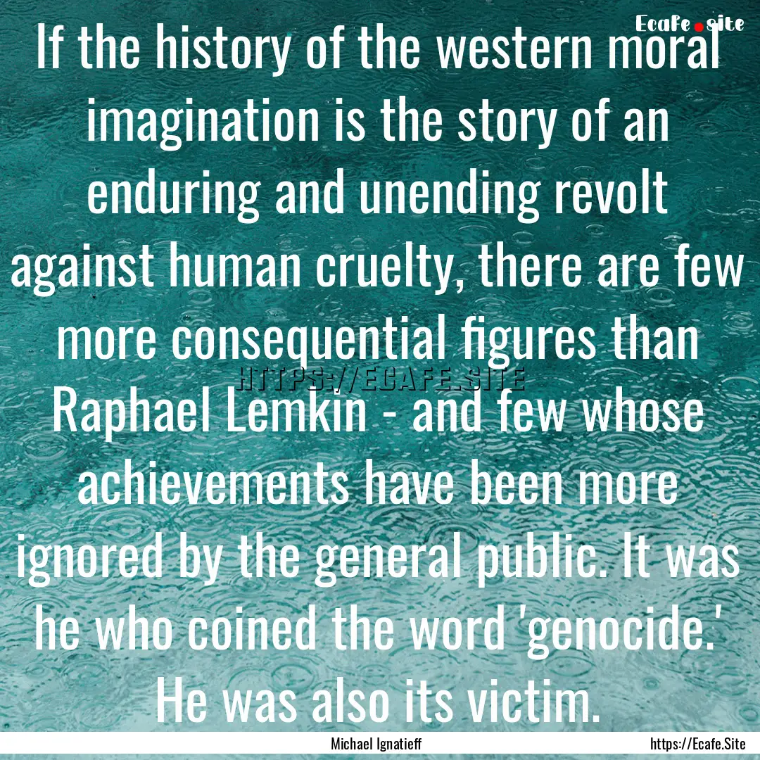 If the history of the western moral imagination.... : Quote by Michael Ignatieff