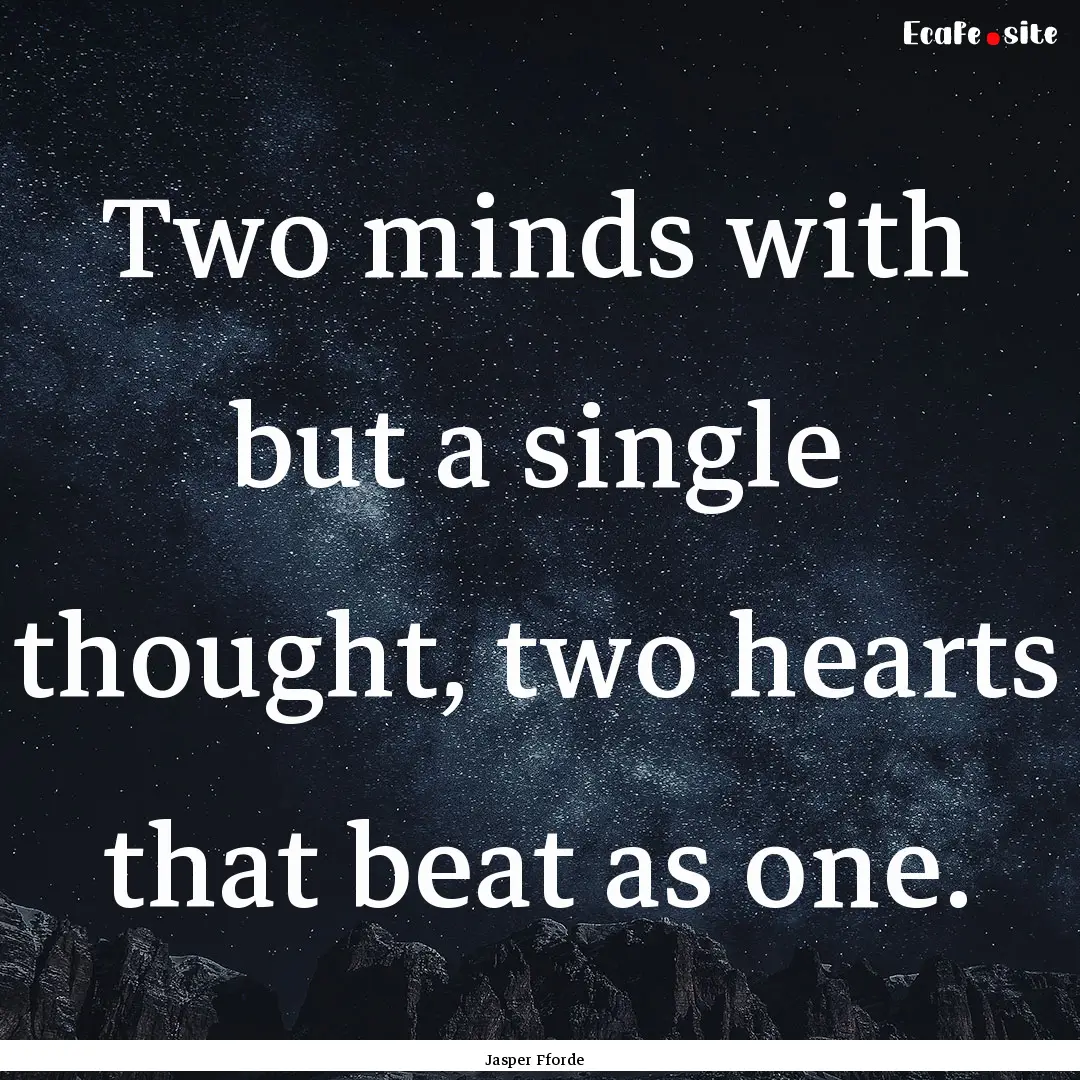 Two minds with but a single thought, two.... : Quote by Jasper Fforde