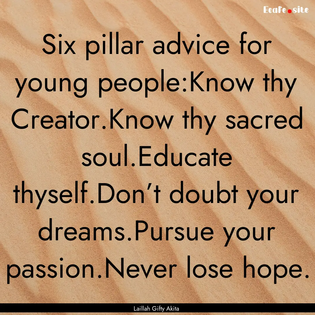 Six pillar advice for young people:Know thy.... : Quote by Laillah Gifty Akita