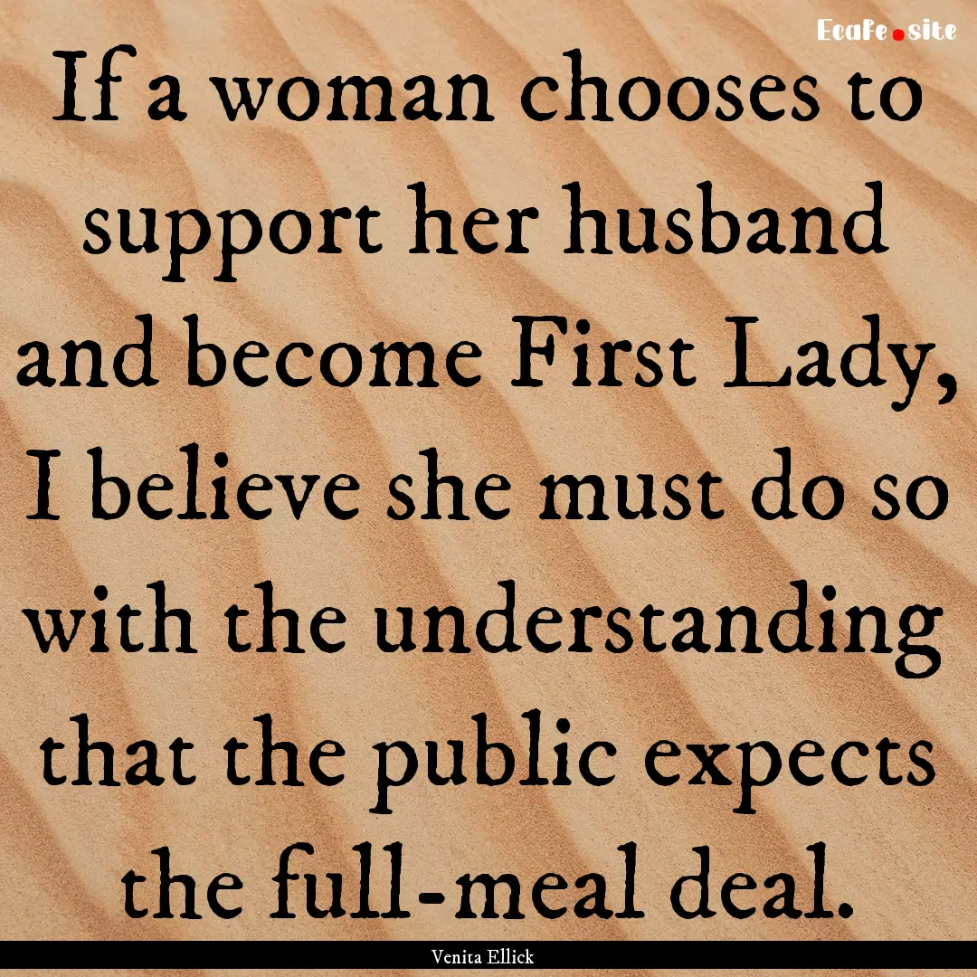 If a woman chooses to support her husband.... : Quote by Venita Ellick