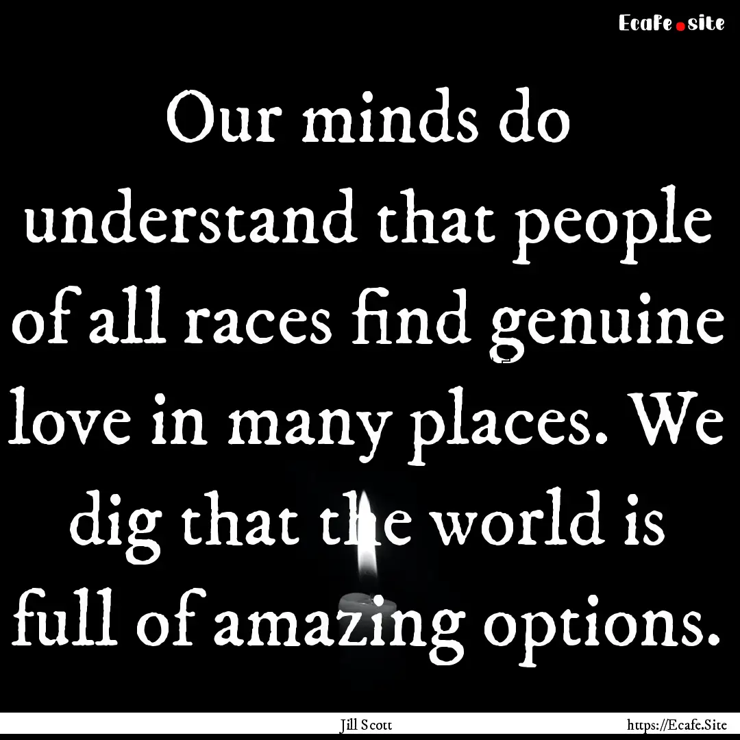 Our minds do understand that people of all.... : Quote by Jill Scott