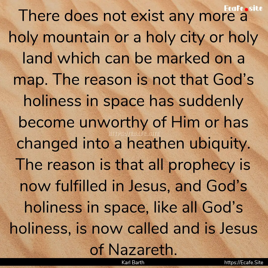 There does not exist any more a holy mountain.... : Quote by Karl Barth