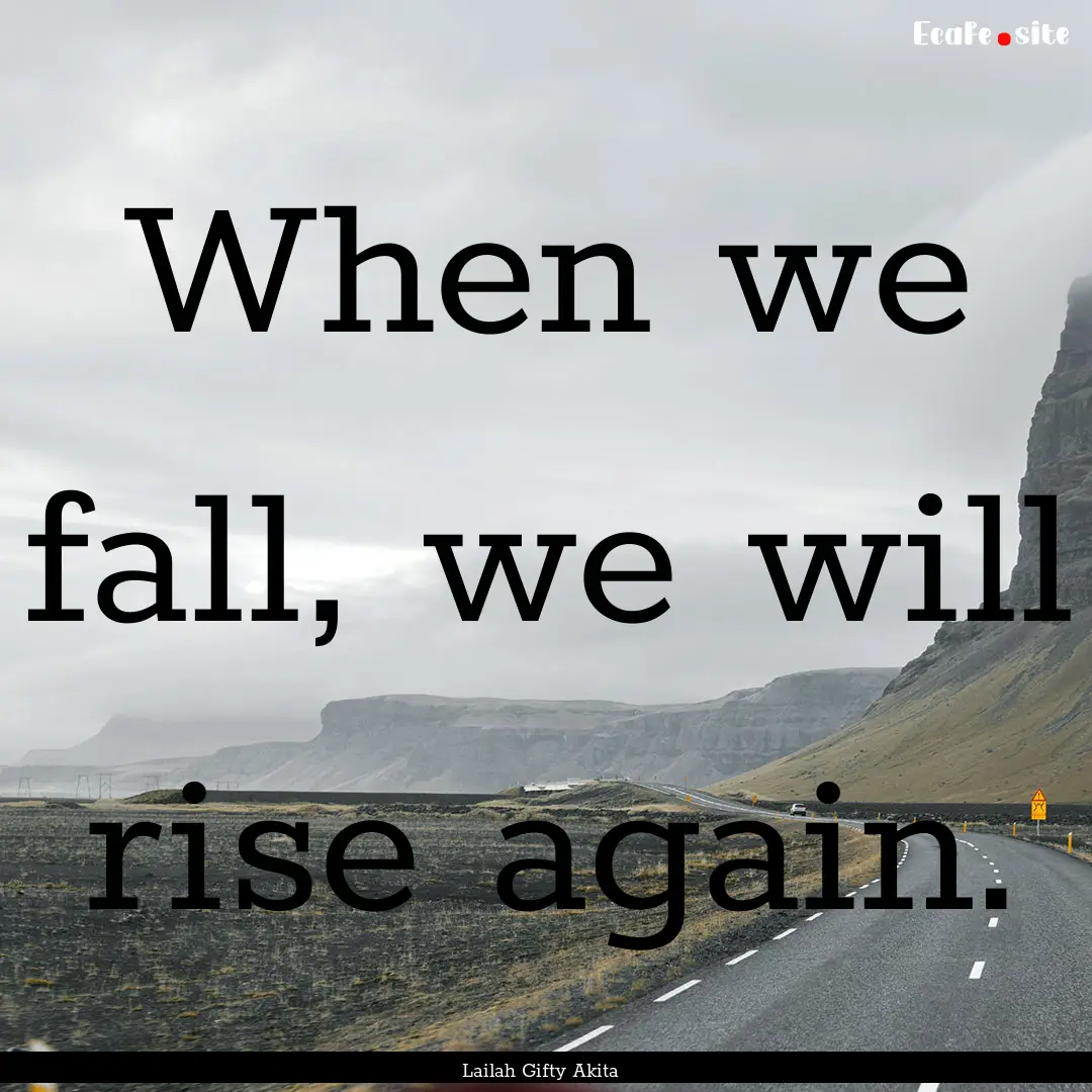 When we fall, we will rise again. : Quote by Lailah Gifty Akita