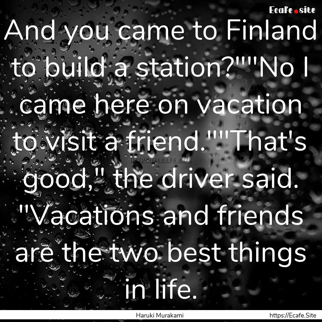 And you came to Finland to build a station?