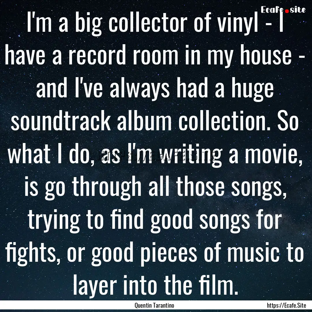 I'm a big collector of vinyl - I have a record.... : Quote by Quentin Tarantino