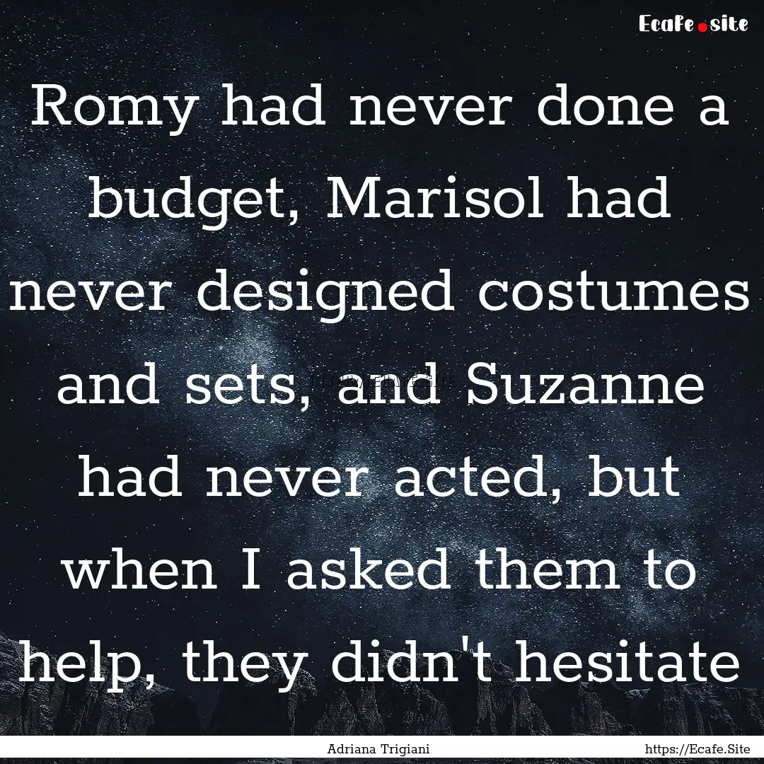 Romy had never done a budget, Marisol had.... : Quote by Adriana Trigiani