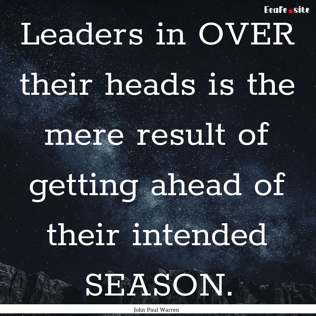 Leaders in OVER their heads is the mere result.... : Quote by John Paul Warren