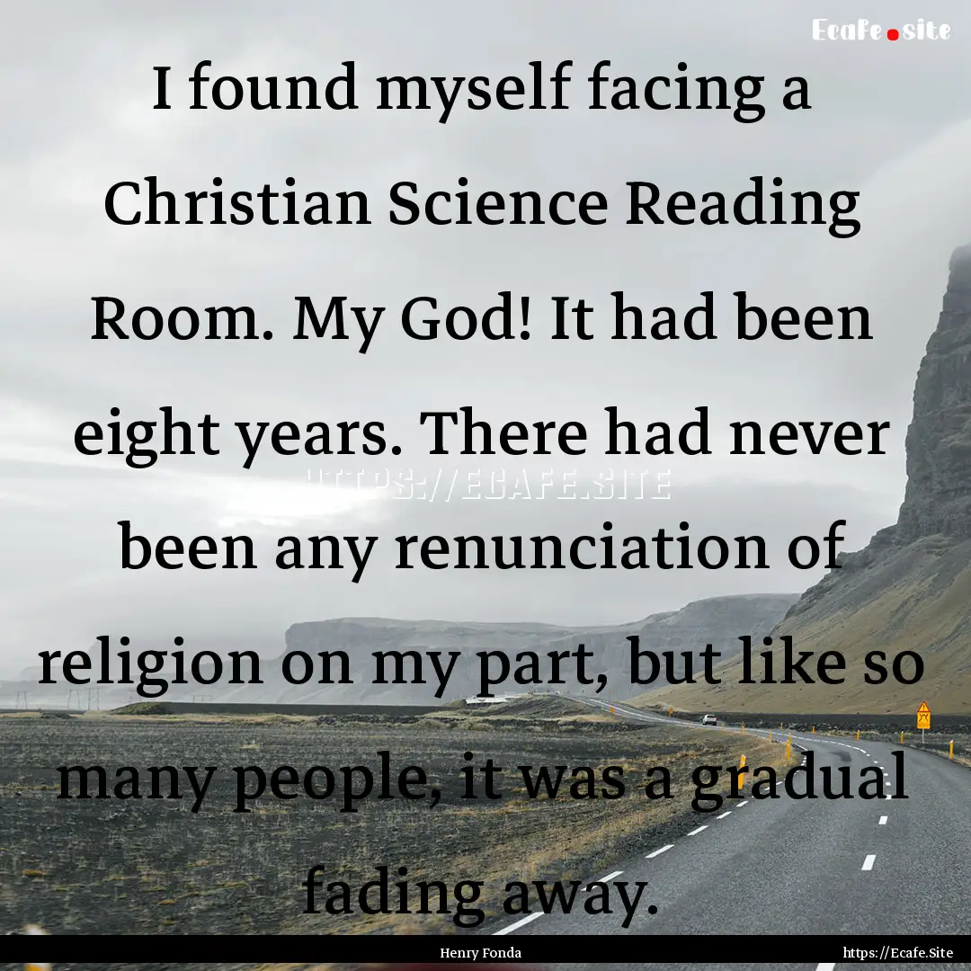 I found myself facing a Christian Science.... : Quote by Henry Fonda