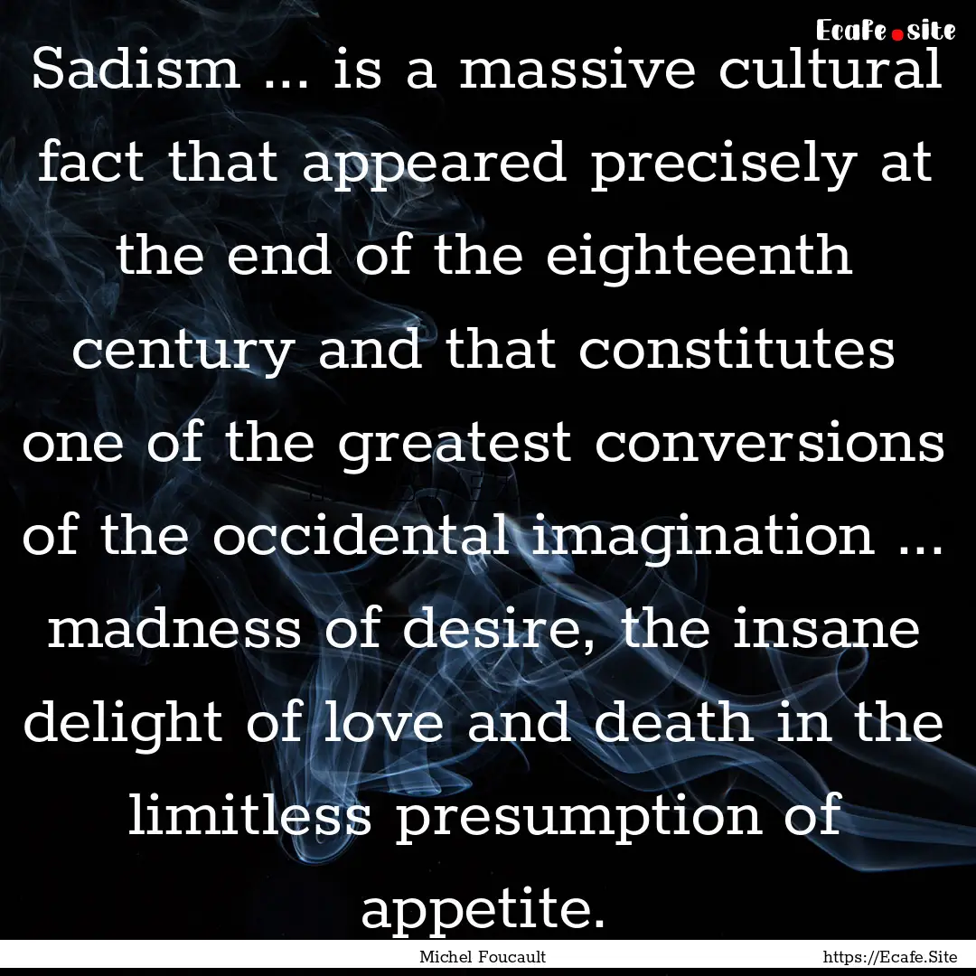 Sadism ... is a massive cultural fact that.... : Quote by Michel Foucault