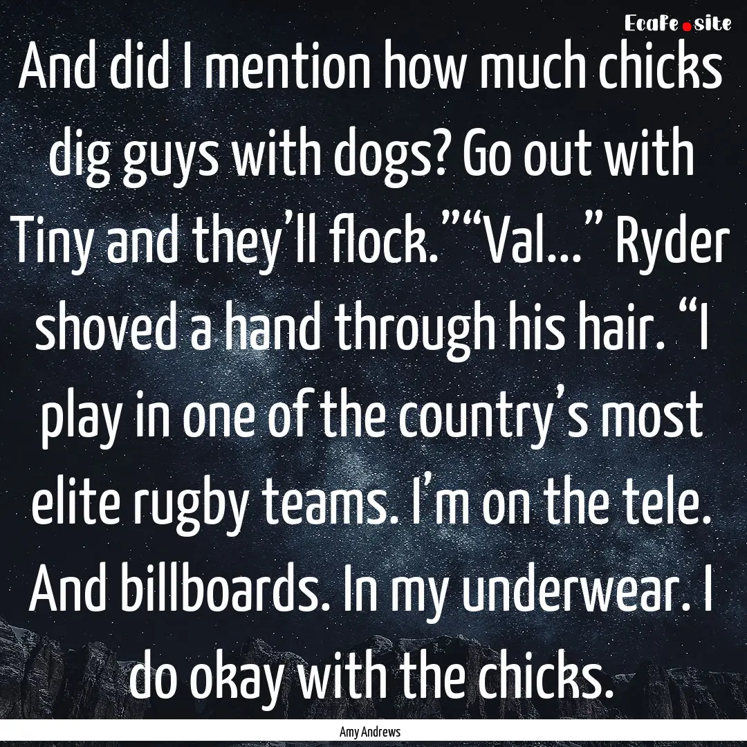 And did I mention how much chicks dig guys.... : Quote by Amy Andrews