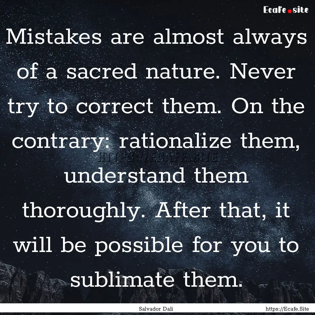 Mistakes are almost always of a sacred nature..... : Quote by Salvador Dali