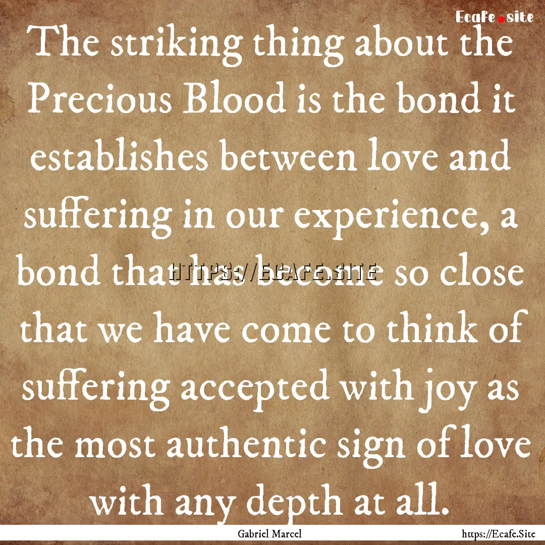 The striking thing about the Precious Blood.... : Quote by Gabriel Marcel