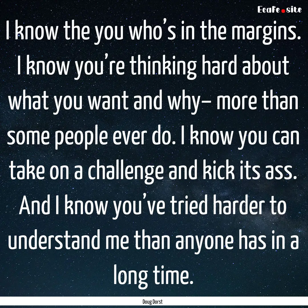 I know the you who’s in the margins. I.... : Quote by Doug Dorst