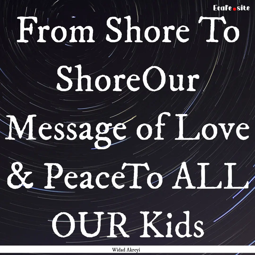 From Shore To ShoreOur Message of Love &.... : Quote by Widad Akreyi