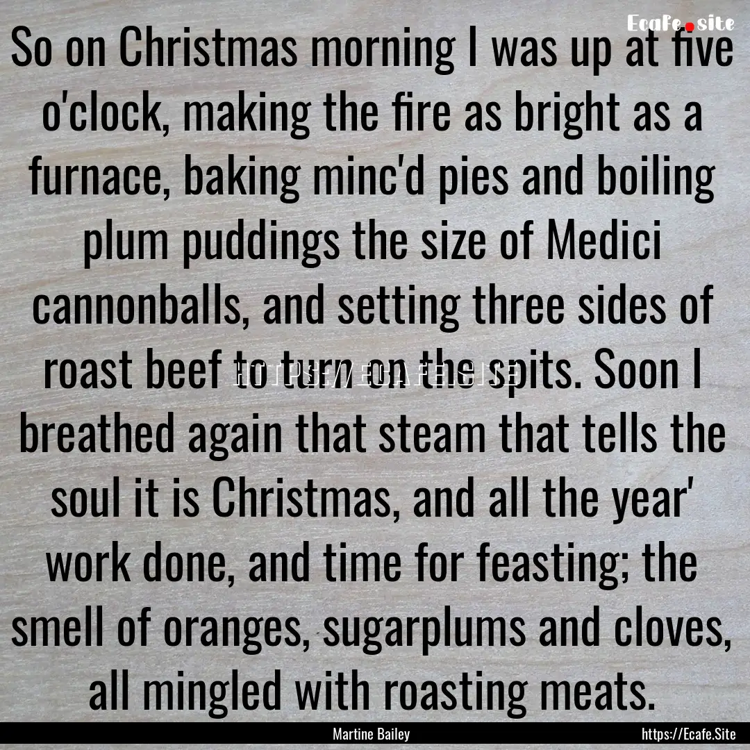 So on Christmas morning I was up at five.... : Quote by Martine Bailey