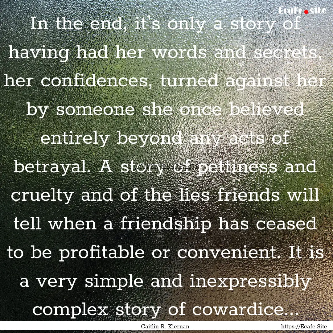 In the end, it's only a story of having had.... : Quote by Caitlín R. Kiernan