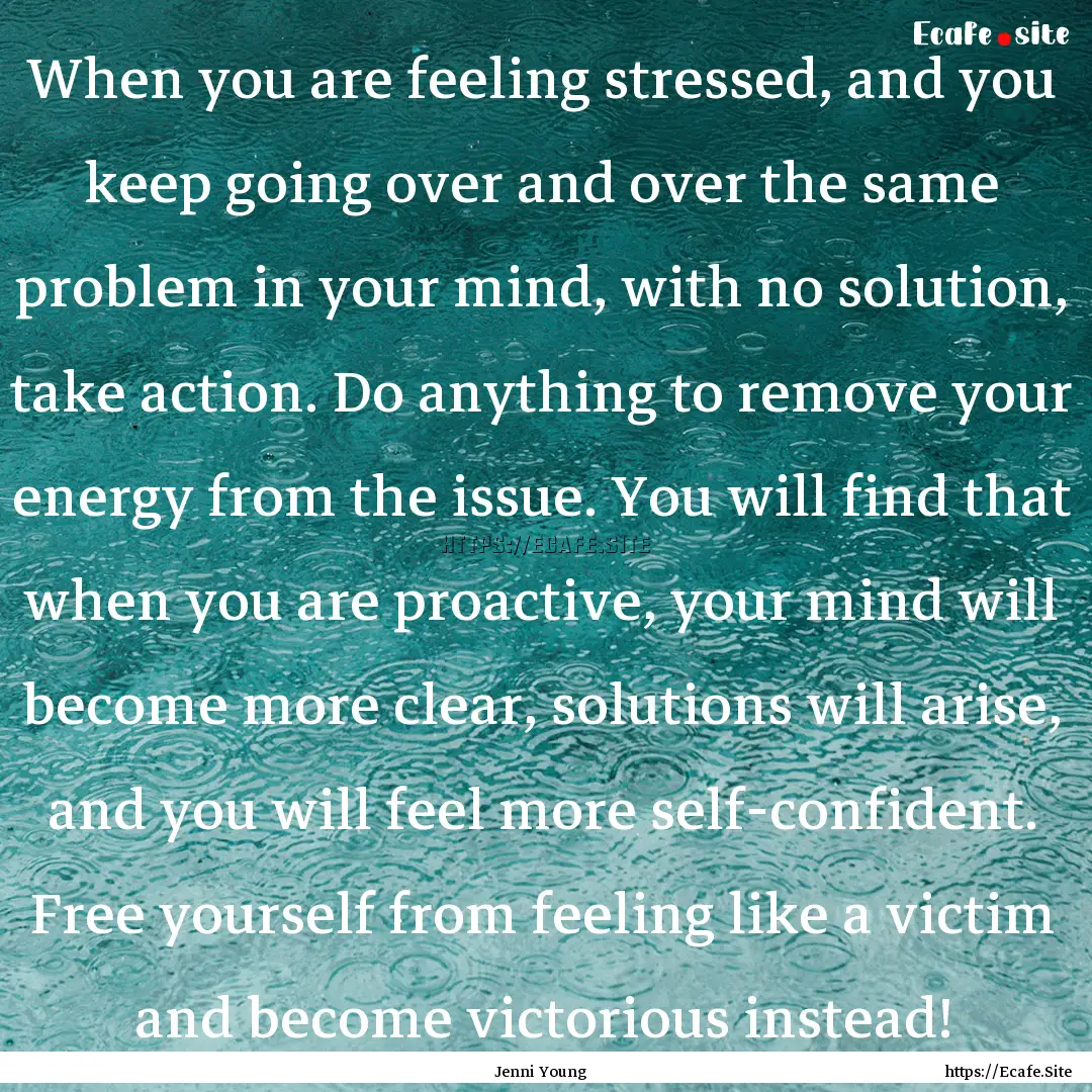 When you are feeling stressed, and you keep.... : Quote by Jenni Young