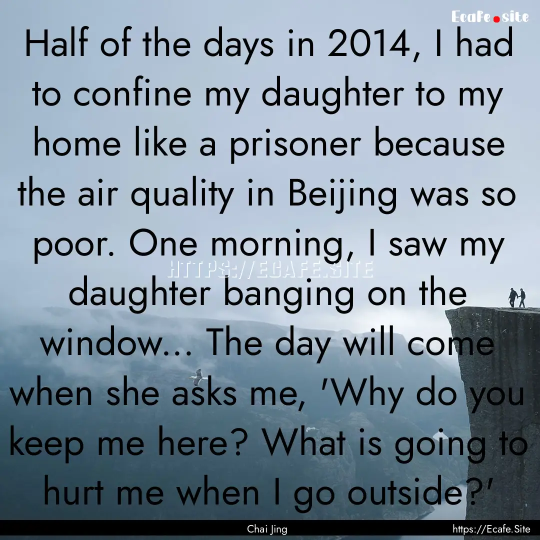 Half of the days in 2014, I had to confine.... : Quote by Chai Jing