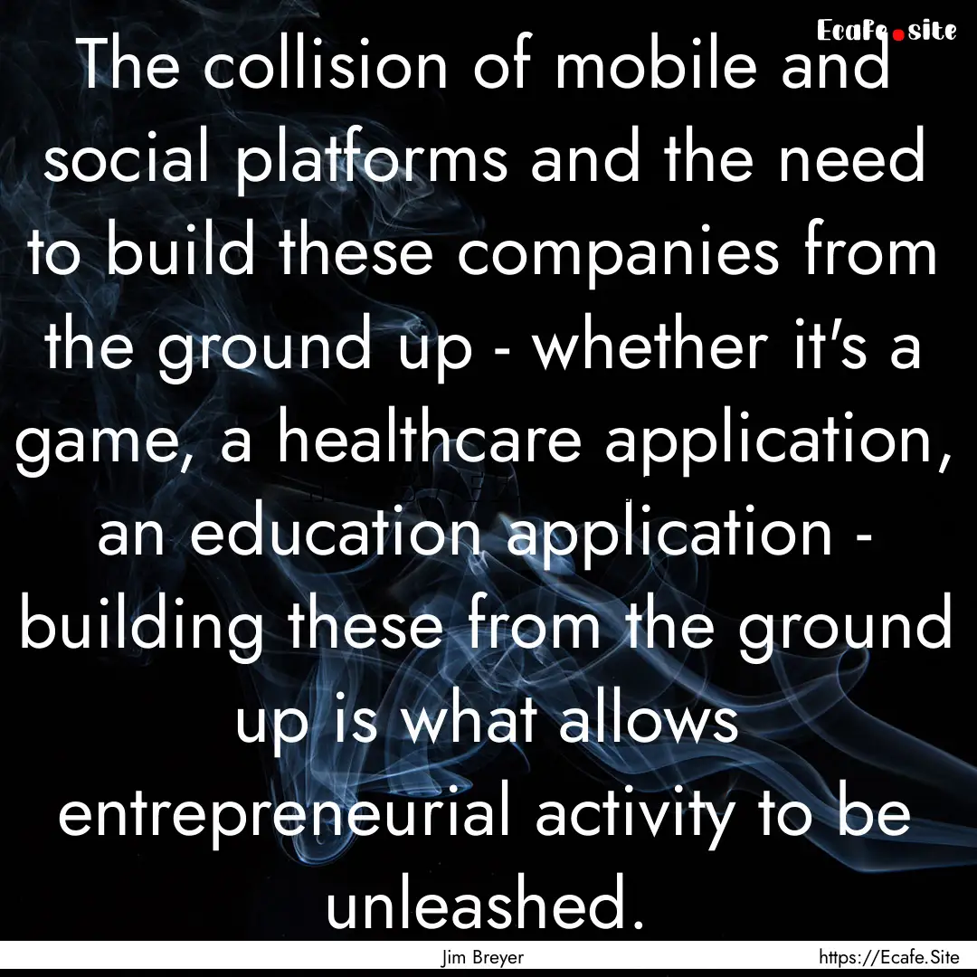 The collision of mobile and social platforms.... : Quote by Jim Breyer