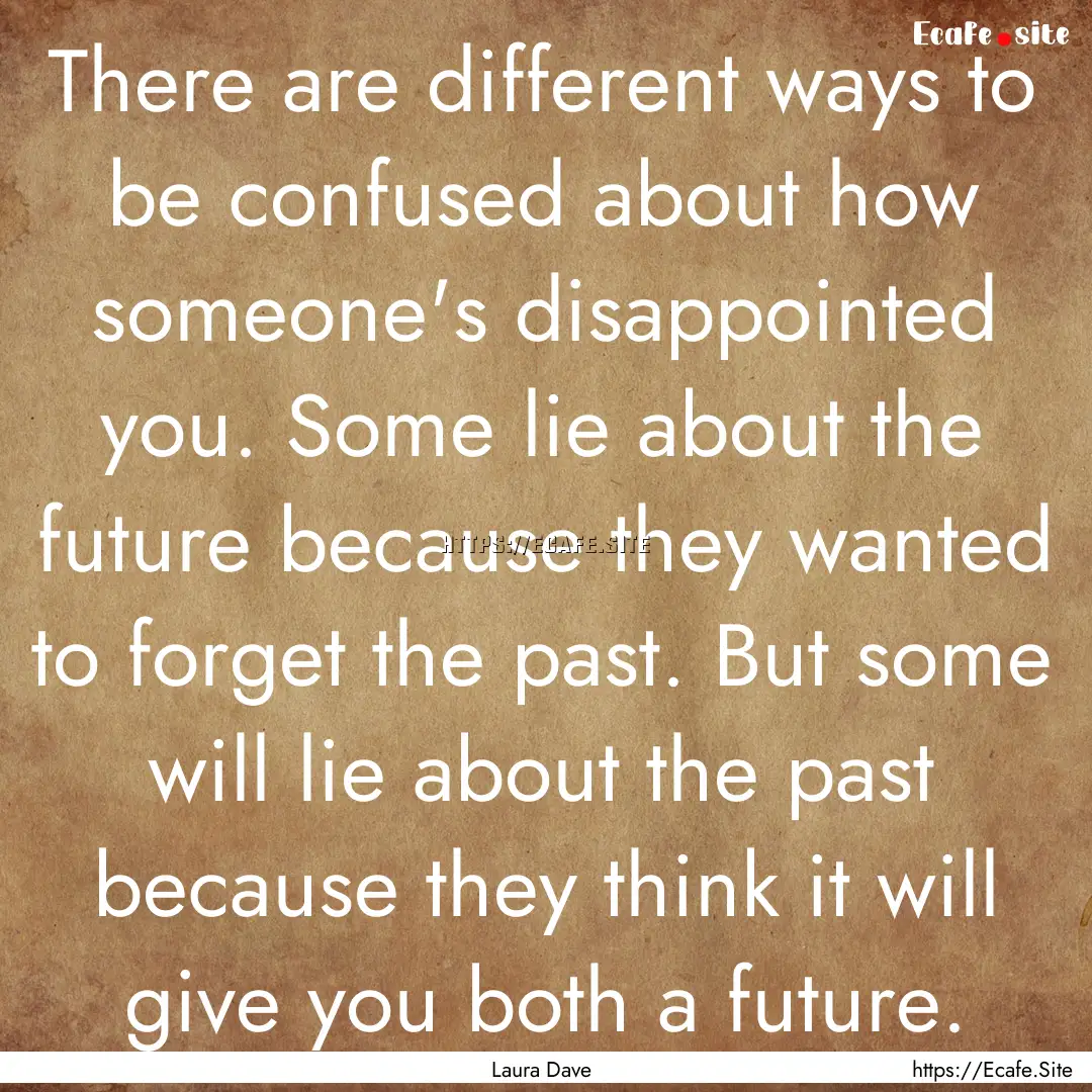 There are different ways to be confused about.... : Quote by Laura Dave