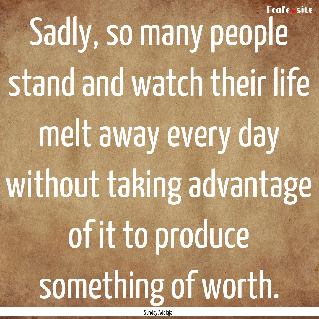 Sadly, so many people stand and watch their.... : Quote by Sunday Adelaja