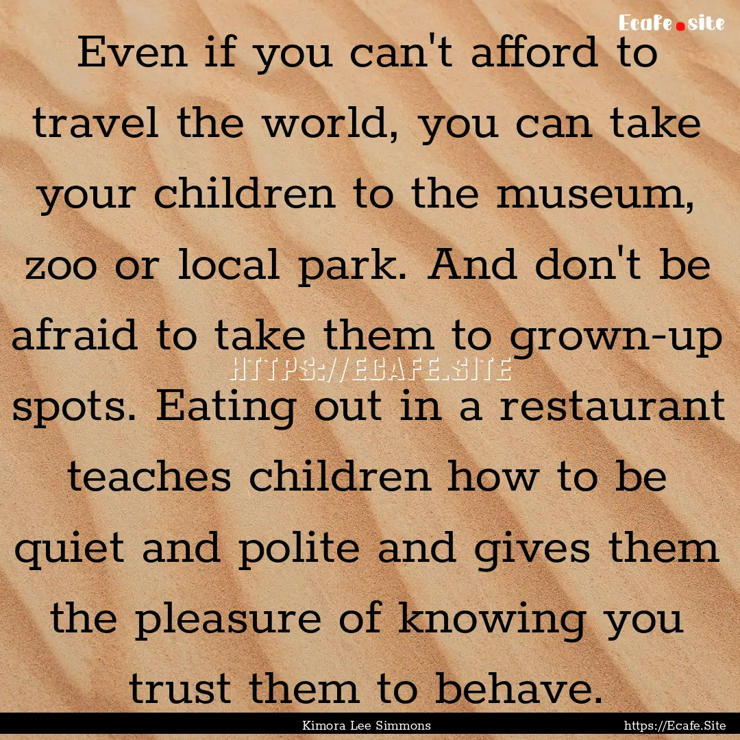 Even if you can't afford to travel the world,.... : Quote by Kimora Lee Simmons