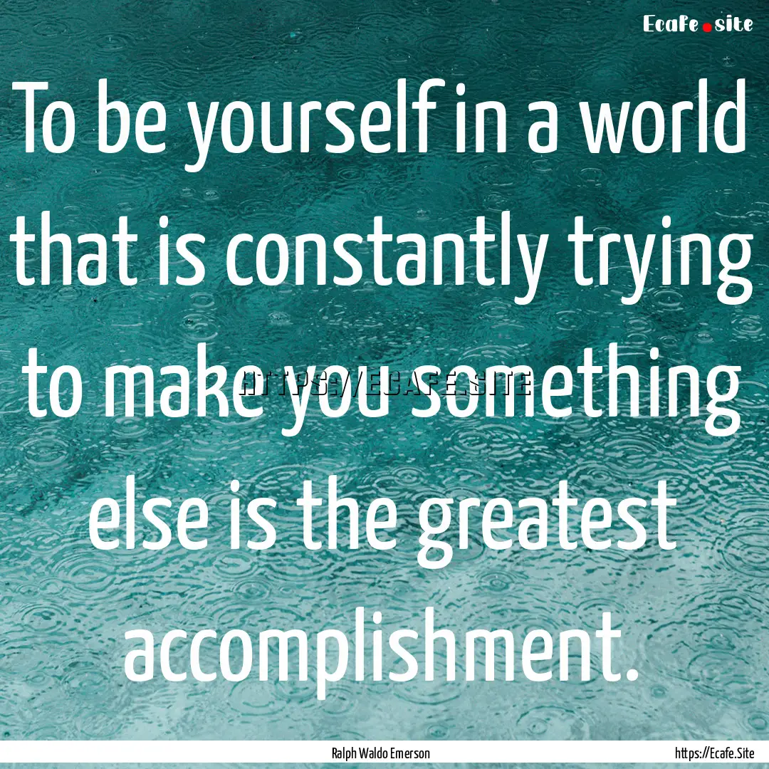 To be yourself in a world that is constantly.... : Quote by Ralph Waldo Emerson