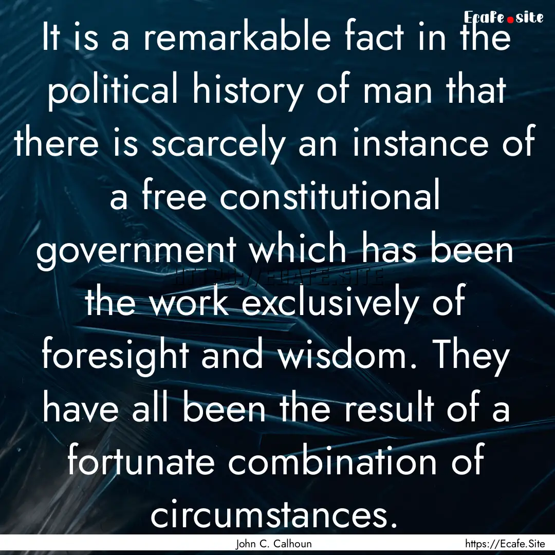 It is a remarkable fact in the political.... : Quote by John C. Calhoun