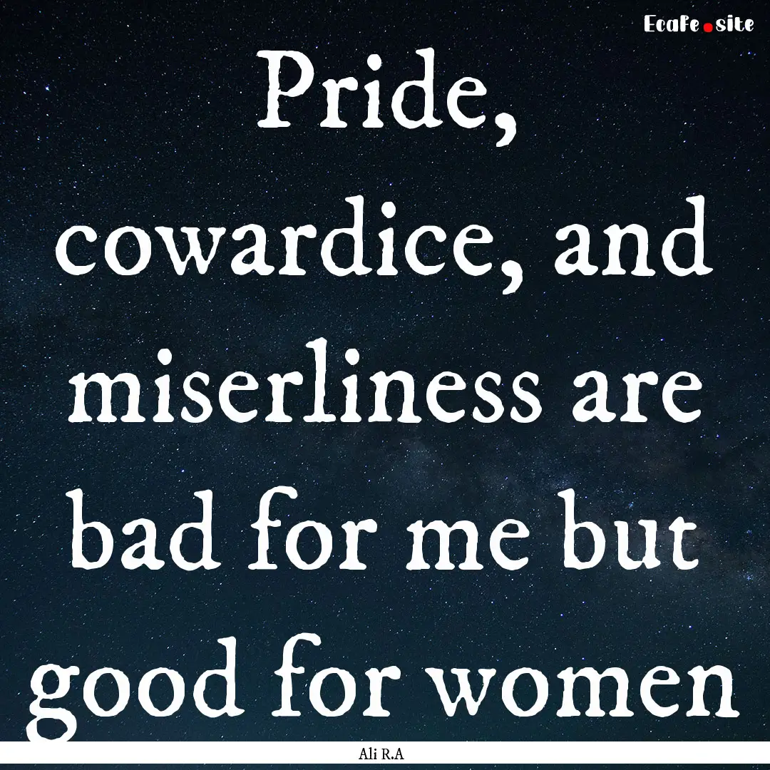 Pride, cowardice, and miserliness are bad.... : Quote by Ali R.A