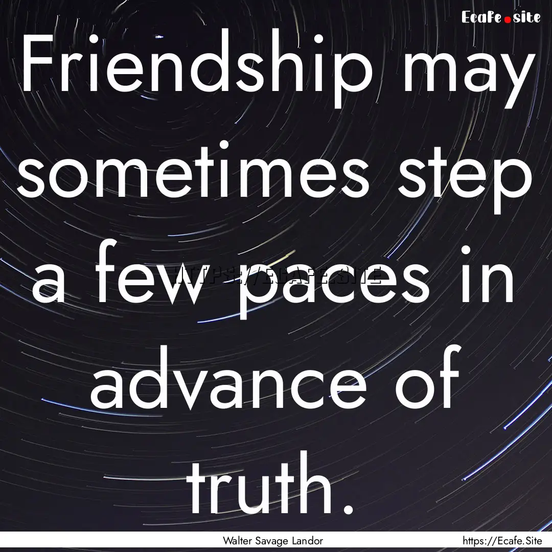 Friendship may sometimes step a few paces.... : Quote by Walter Savage Landor