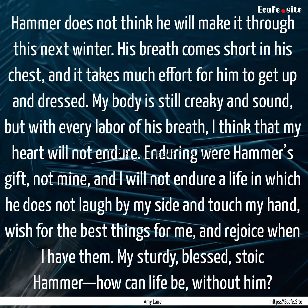 Hammer does not think he will make it through.... : Quote by Amy Lane