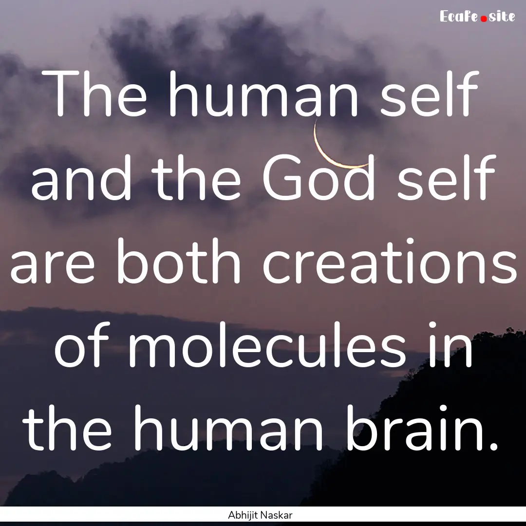 The human self and the God self are both.... : Quote by Abhijit Naskar