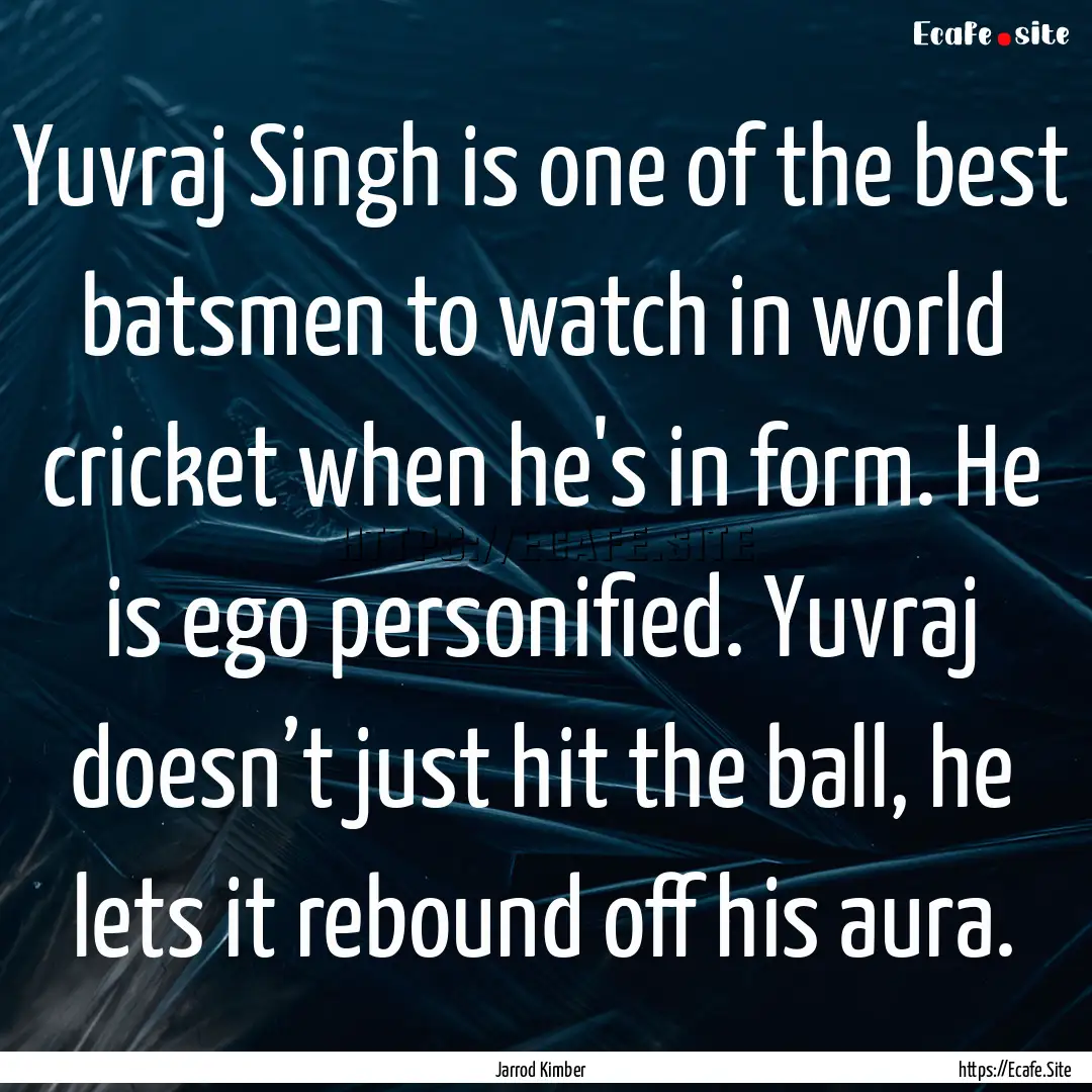 Yuvraj Singh is one of the best batsmen to.... : Quote by Jarrod Kimber