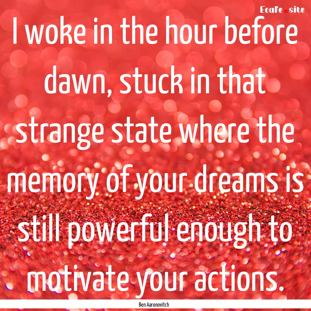 I woke in the hour before dawn, stuck in.... : Quote by Ben Aaronovitch