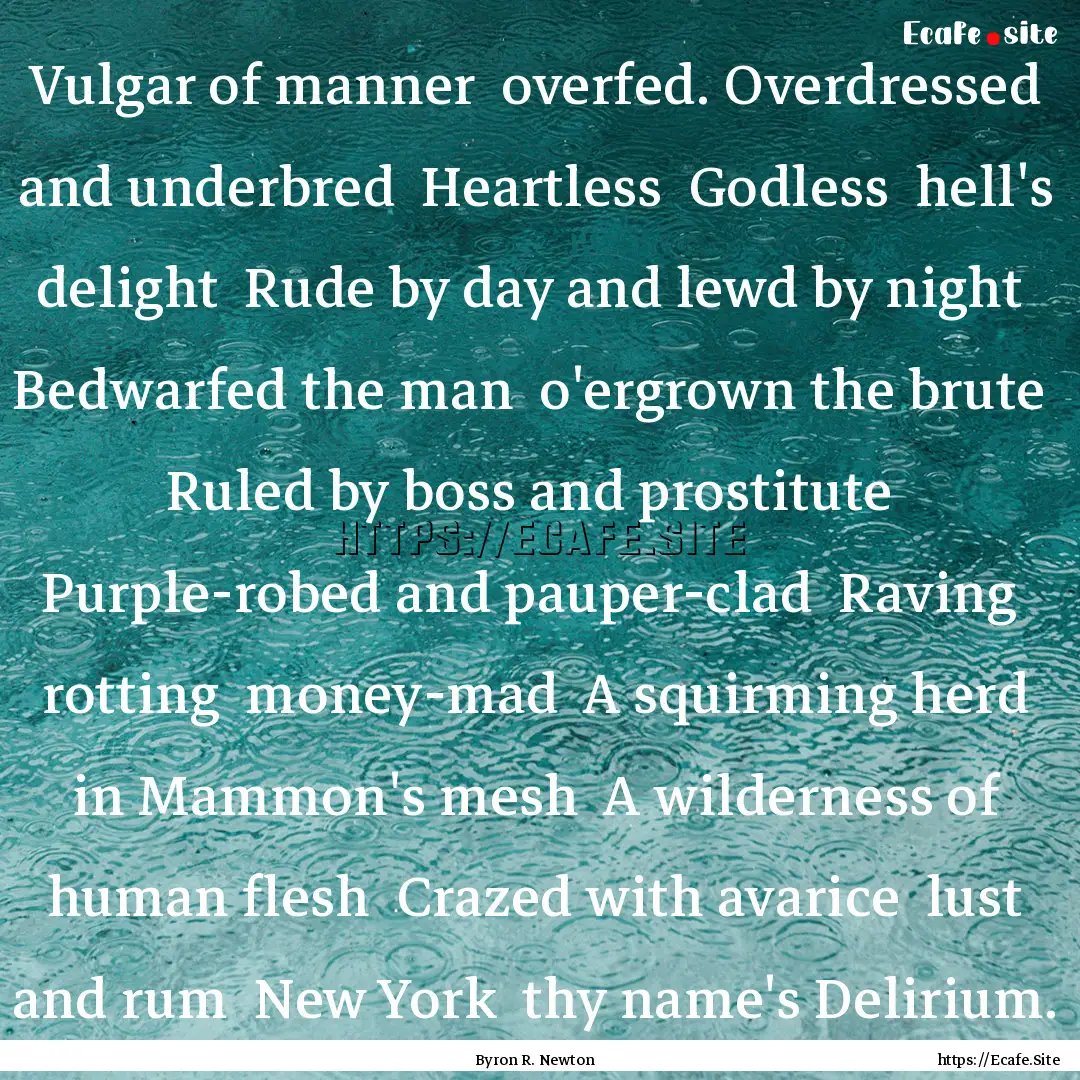 Vulgar of manner overfed. Overdressed and.... : Quote by Byron R. Newton