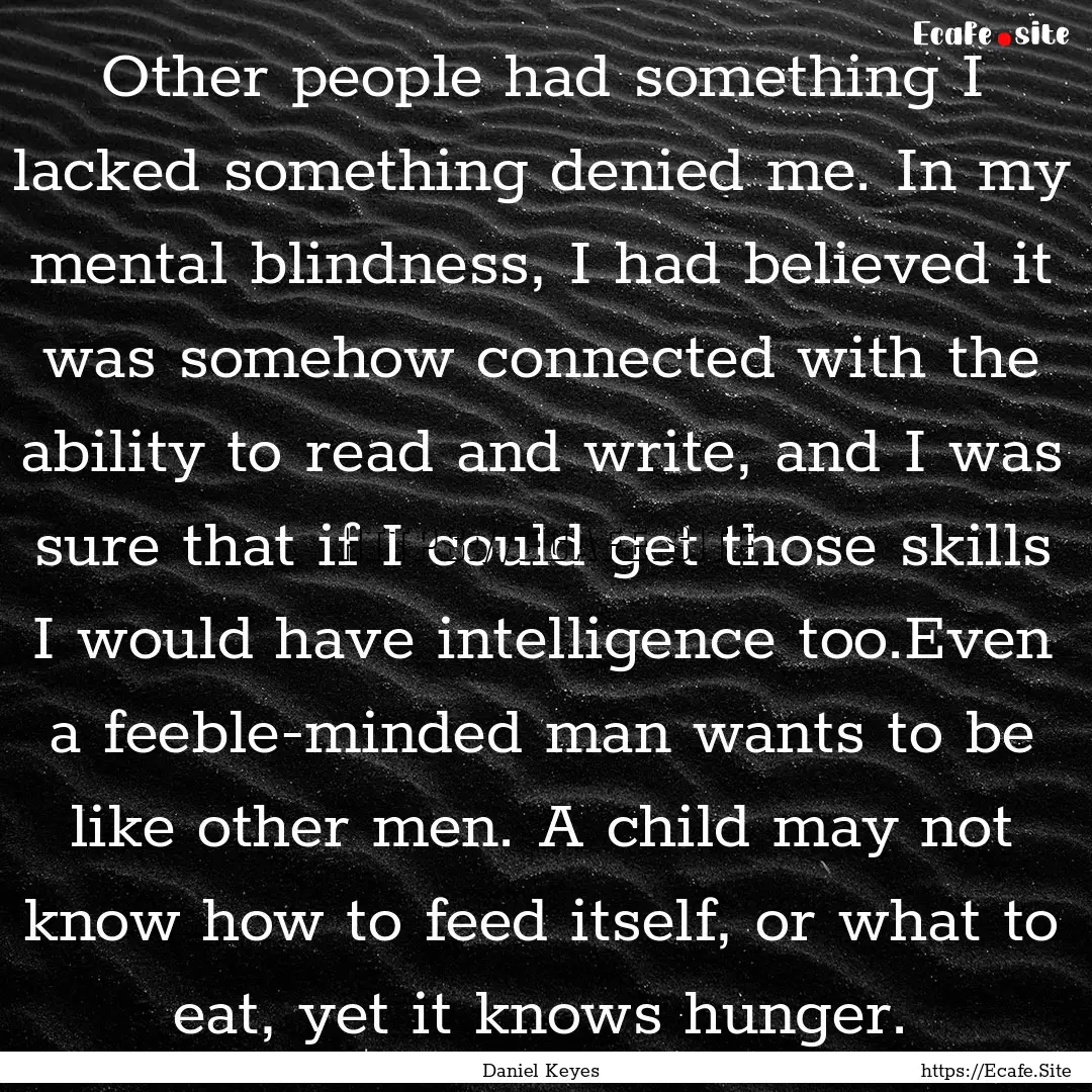 Other people had something I lacked something.... : Quote by Daniel Keyes