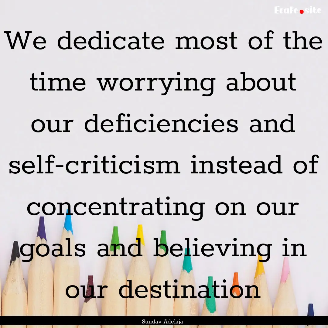 We dedicate most of the time worrying about.... : Quote by Sunday Adelaja