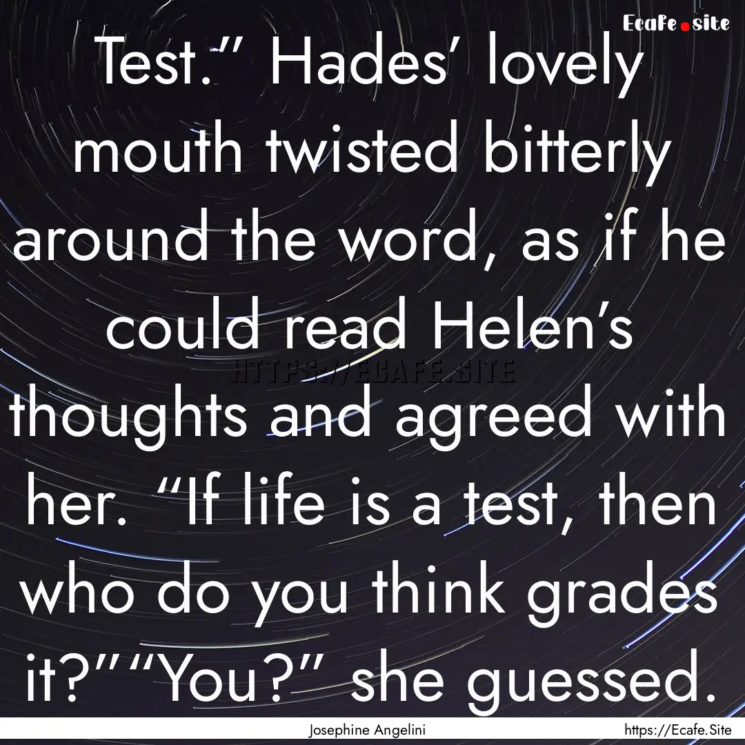 Test.” Hades’ lovely mouth twisted bitterly.... : Quote by Josephine Angelini