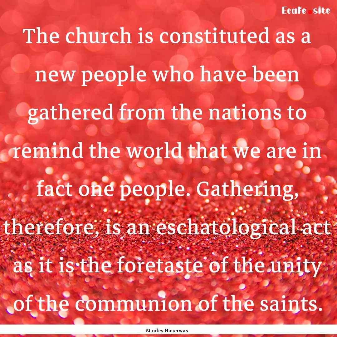 The church is constituted as a new people.... : Quote by Stanley Hauerwas