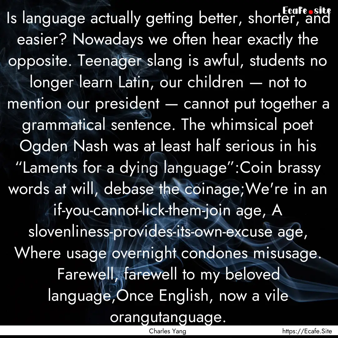 Is language actually getting better, shorter,.... : Quote by Charles Yang