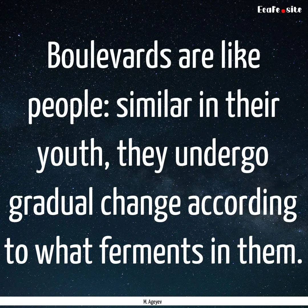 Boulevards are like people: similar in their.... : Quote by M. Ageyev