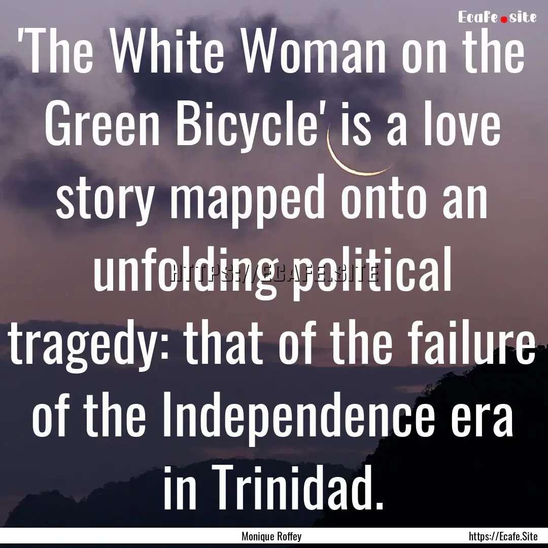 'The White Woman on the Green Bicycle' is.... : Quote by Monique Roffey