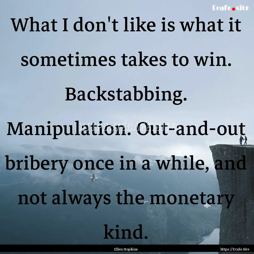 What I don't like is what it sometimes takes.... : Quote by Ellen Hopkins