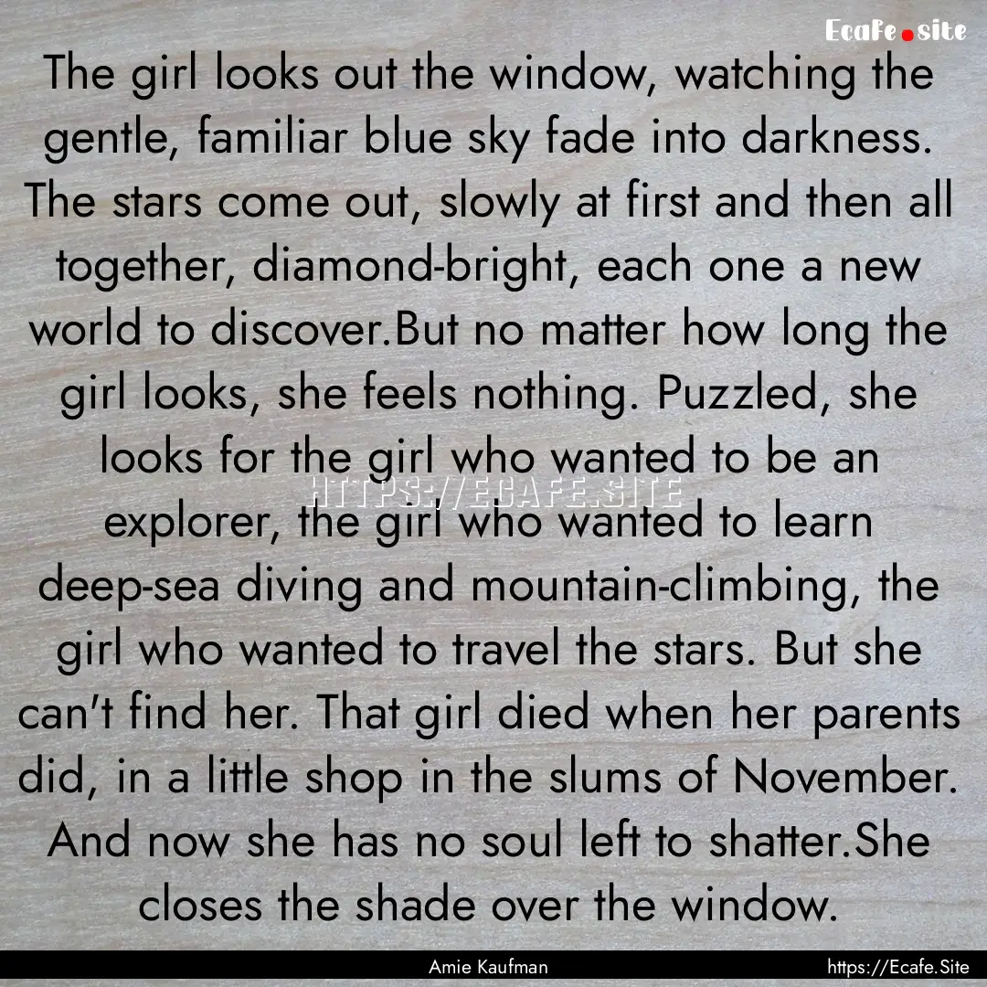 The girl looks out the window, watching the.... : Quote by Amie Kaufman