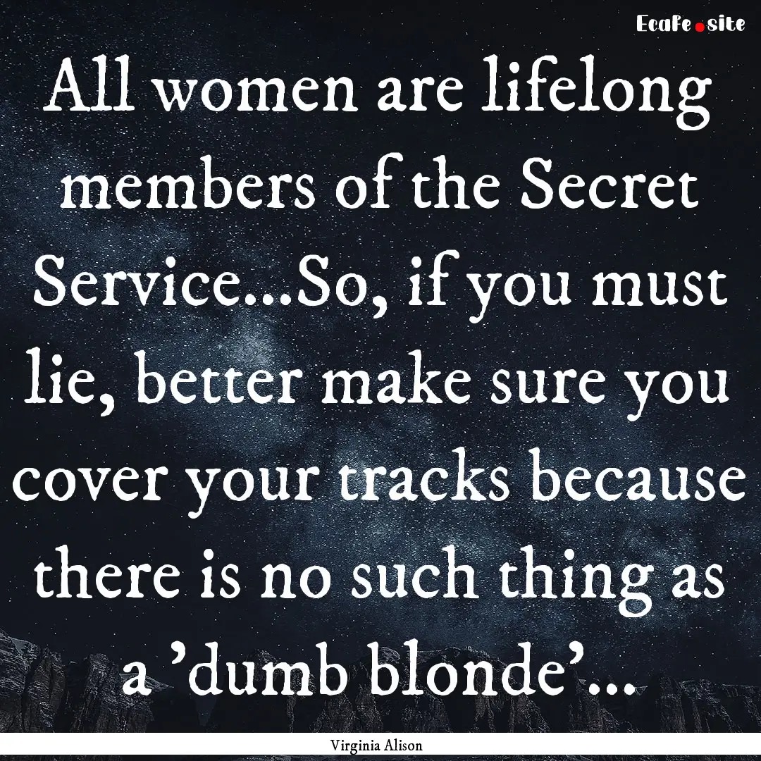 All women are lifelong members of the Secret.... : Quote by Virginia Alison