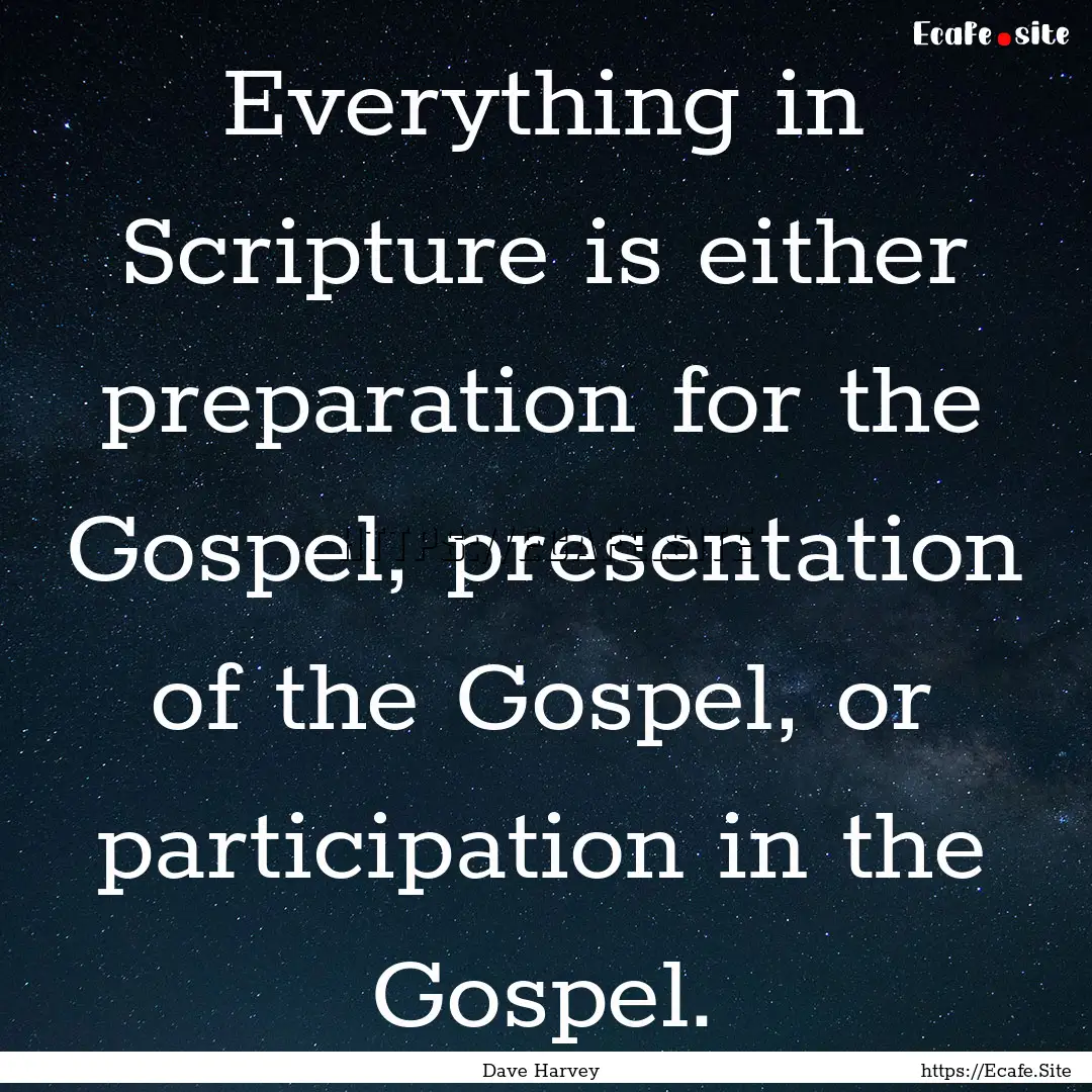 Everything in Scripture is either preparation.... : Quote by Dave Harvey