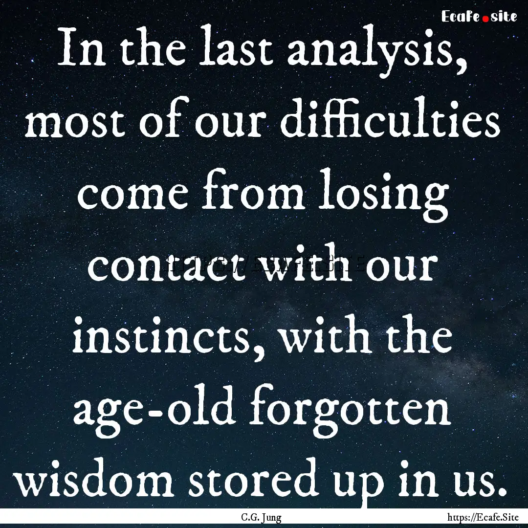 In the last analysis, most of our difficulties.... : Quote by C.G. Jung