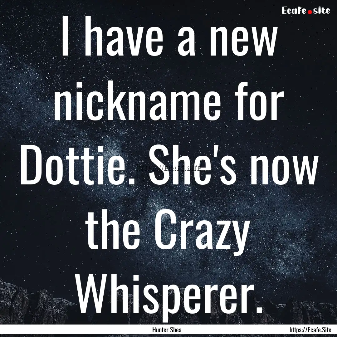 I have a new nickname for Dottie. She's now.... : Quote by Hunter Shea